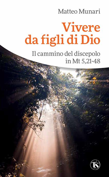 Vivere da figli di Dio. Il cammino del discepolo in Mt 5,21-48 - Matteo Munari - copertina