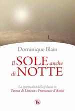 Il sole anche di notte. La spiritualità della fiducia in Teresa di Lisieux e Francesco d'Assisi