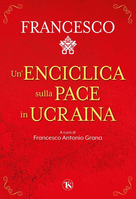 Un' enciclica sulla pace in Ucraina - Francesco (Jorge Mario Bergoglio) - copertina