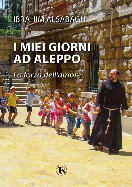 I miei giorni ad Aleppo. La forza dell’amore - Ibrahim Alsabagh - copertina