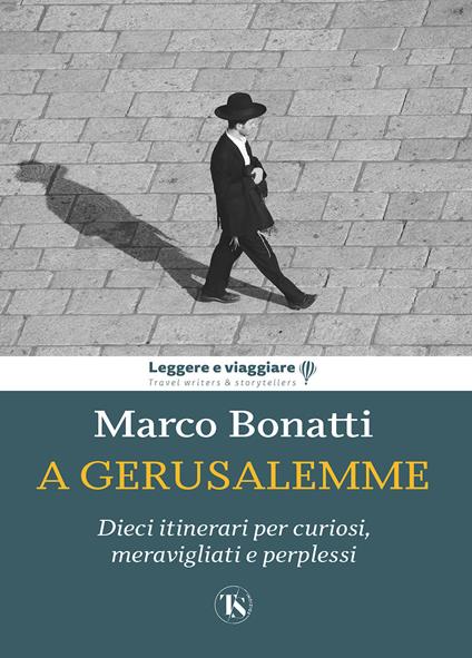 A Gerusalemme. Dieci itinerari per curiosi, meravigliati e perplessi - Marco Bonatti - copertina
