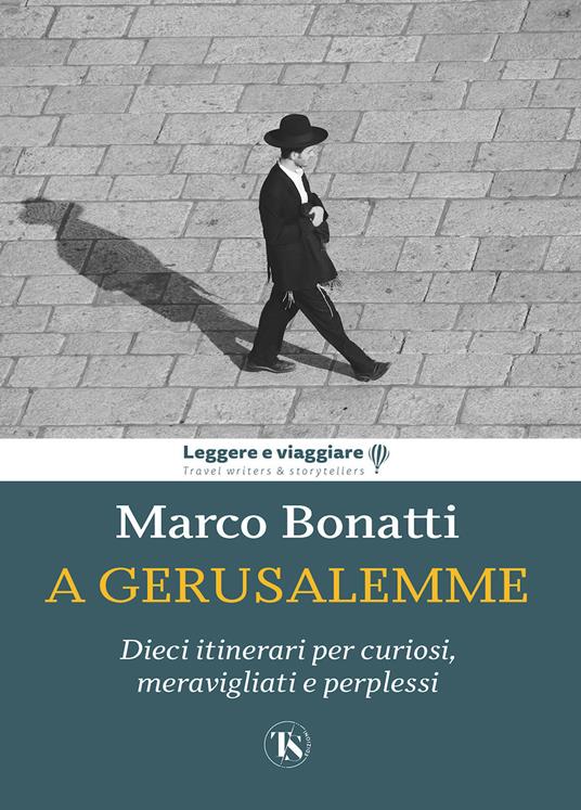 A Gerusalemme. Dieci itinerari per curiosi, meravigliati e perplessi - Marco Bonatti - copertina