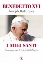 I miei santi. In compagnia dei giganti della fede