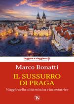 Il sussurro di Praga. Viaggio nella città mistica e incantatrice