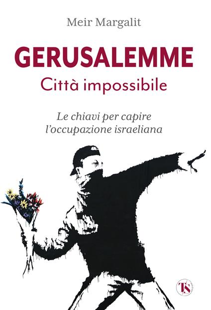 Gerusalemme la città impossibile. Le chiavi per comprendere l’occupazione israeliana. Nuova ediz. - Meir Margalit - copertina
