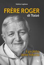 Frère Roger di Taizé. Il profeta della fiducia