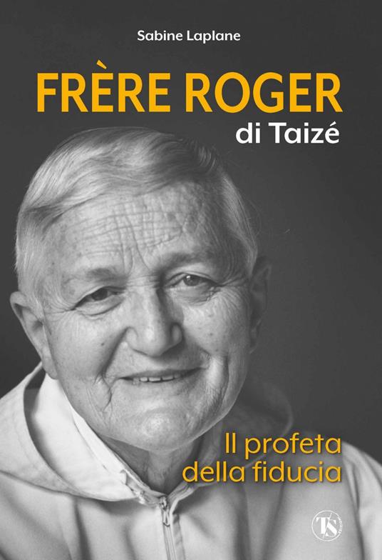 Frère Roger di Taizé. Il profeta della fiducia - Sabine Laplane,Ginevra Rossi - ebook