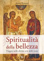 Spiritualità della bellezza. Viaggio nella divina arte delle icone