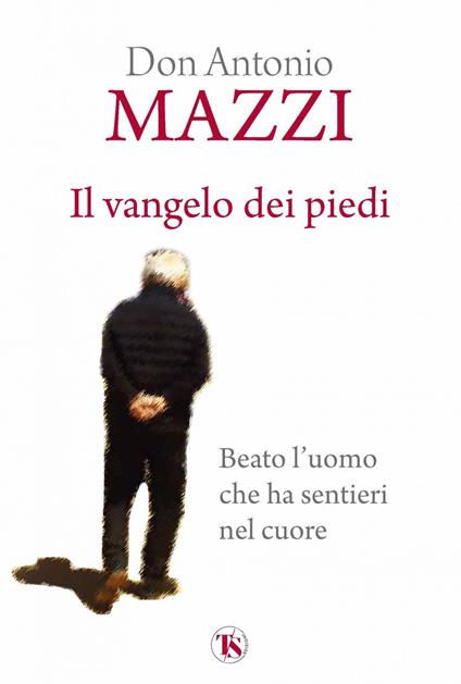 Il Vangelo dei piedi. Beato l'uomo che ha sentieri nel cuore - Antonio Mazzi - ebook