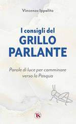 I consigli del Grillo Parlante. Parole di luce per camminare verso la Pasqua