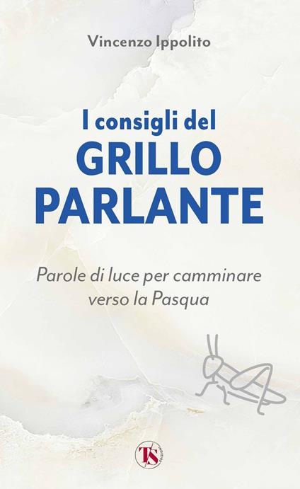 I consigli del Grillo Parlante. Parole di luce per camminare verso la Pasqua - Vincenzo Ippolito - ebook