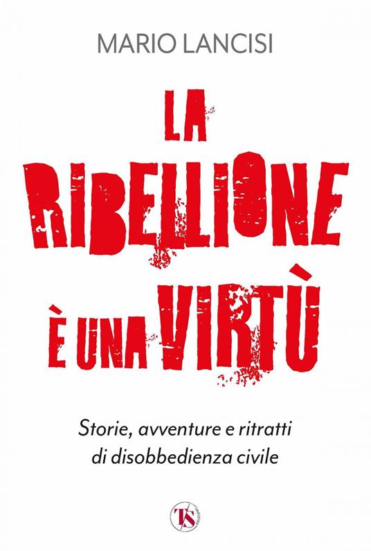 La ribellione è una virtù - Mario Lancisi - ebook