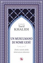 Un musulmano di nome Gesù. Detti e storie della letteratura islamica
