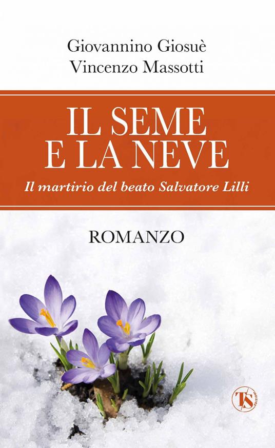 Il seme e la neve. Il martirio del beato Salvatore Lilli - Giosuè Giovannino,Vincenzo Massotti - ebook