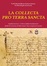 La collecta pro Terra Sancta. Analisi storico-critica della fondazione della Provincia d'Oltremare fino ai giorni nostri