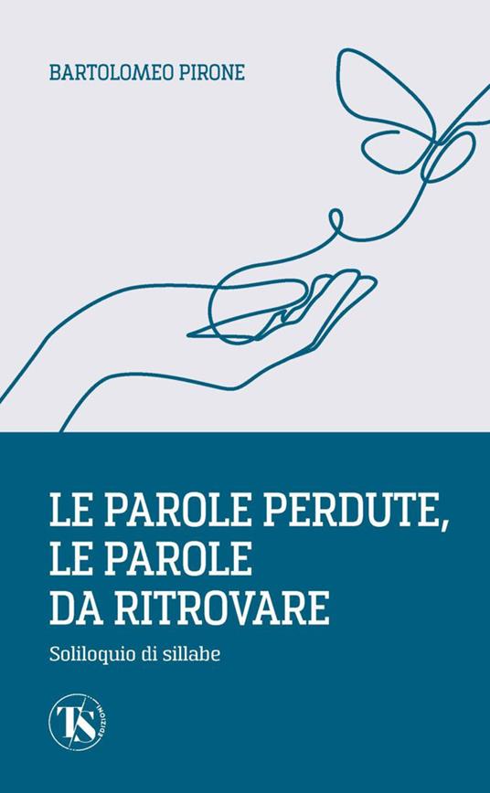 Le parole perdute, le parole da ritrovare. Soliloquio di sillabe - Bartolomeo Pirone - copertina