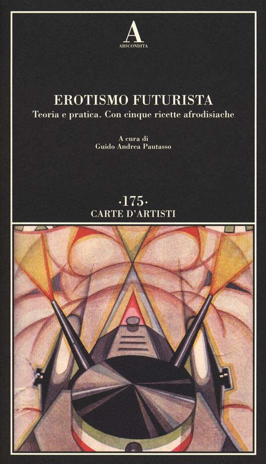 Erotismo futurista. Teoria e pratica. Con cinque ricette afrodisiache - copertina