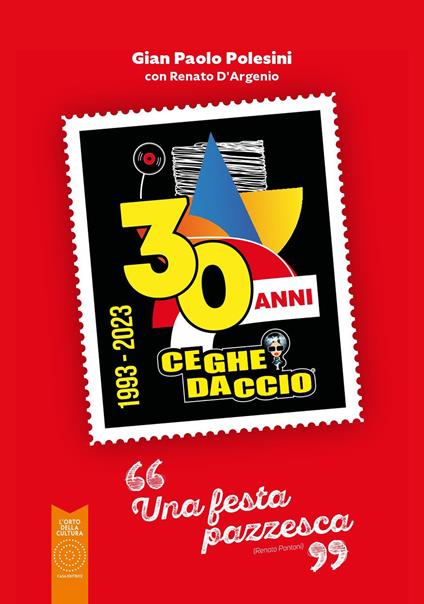 Ceghedaccio 30 anni. Una festa pazzesca - Gianpaolo Polesini,Renato D'Argenio - copertina