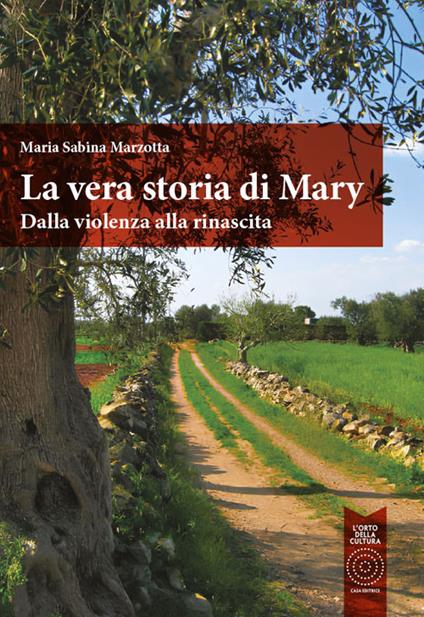 La vera storia di Mary. Dalla violenza alla rinascita - Maria Sabina Marzotta - copertina