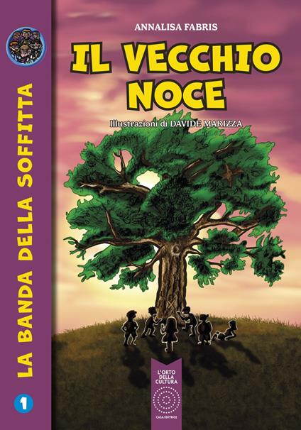 Il vecchio noce. La banda della soffitta. Vol. 1 - Annalisa Fabris - copertina