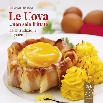Le uova... non solo frittate. Dalla tradizione al gourmet - Germano Pontoni - copertina