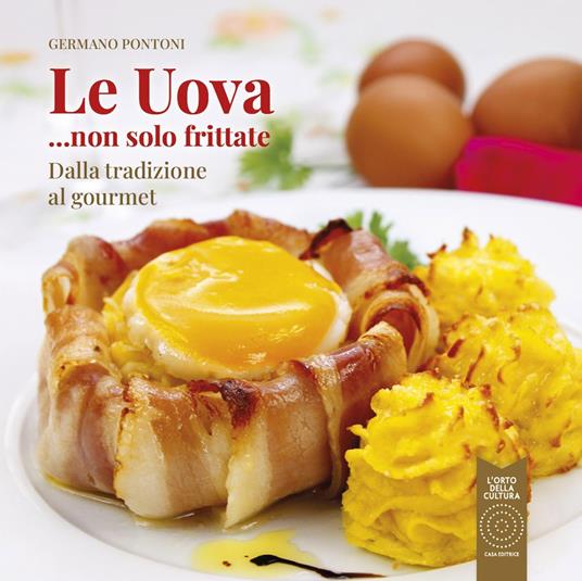 Le uova... non solo frittate. Dalla tradizione al gourmet - Germano Pontoni - copertina