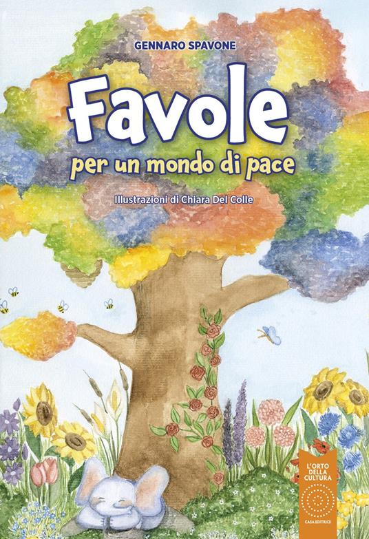 Favole per un mondo di pace. Cinque anni tra la durezza della vita e la leggerezza della gioventù - Gennaro Spavone - copertina