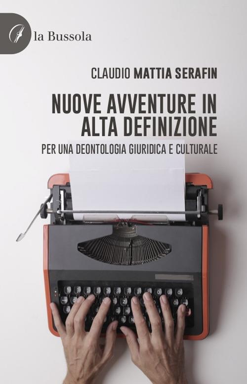 Nuove avventure in alta definizione. Per una deontologia giuridico e culturale - Claudio Mattia Serafin - copertina