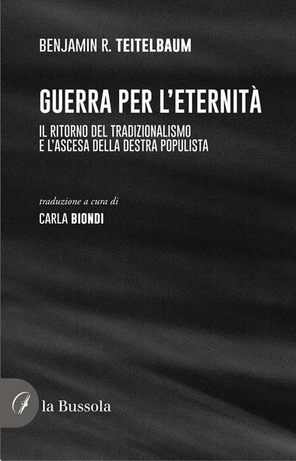 Guerra per l'eternità. Il ritorno del tradizionalismo e l'ascesa della destra populista - Benjamin Raphael Teitelbaum - copertina