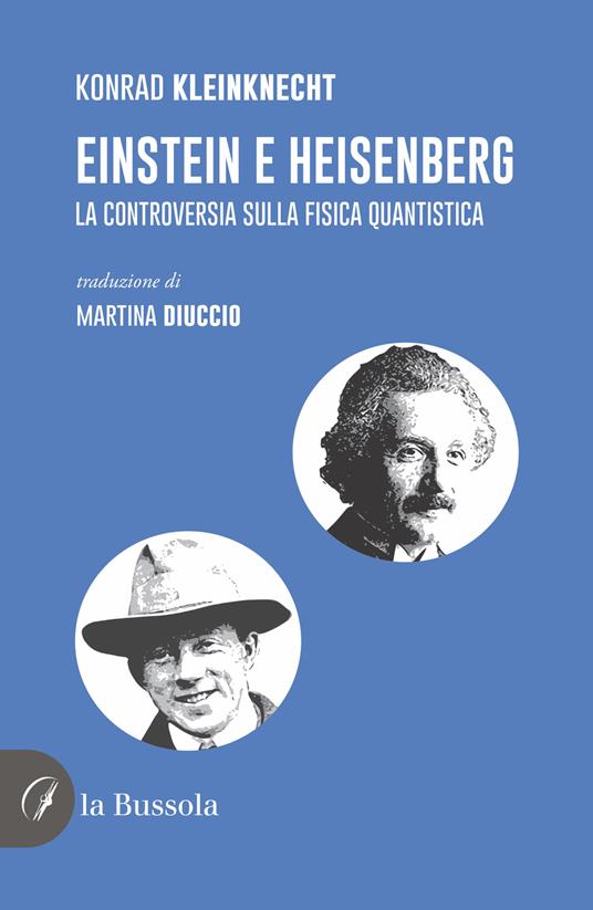 Einstein e Heisenberg. La controversia sulla fisica quantistica - Konrad Kleinknecht - copertina
