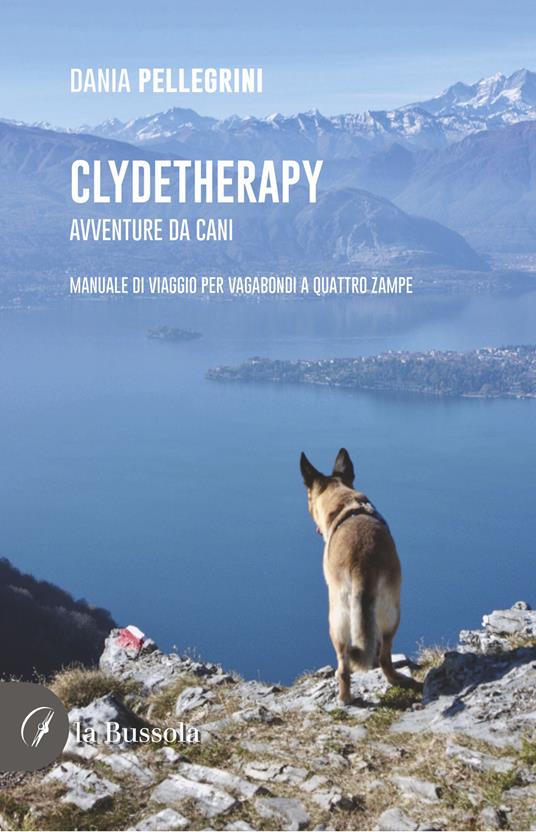 Clydetherapy. Avventure da cani. Manuale di viaggio per vagabondi a quattro zampe - Dania Pellegrini - copertina