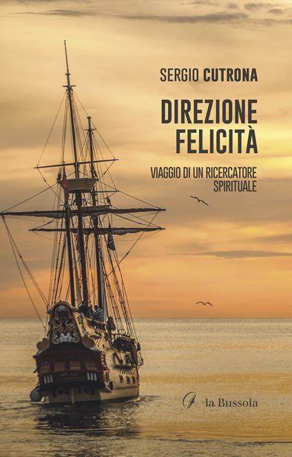 Direzione felicità. Viaggio di un ricercatore spirituale - Sergio Cutrona - copertina