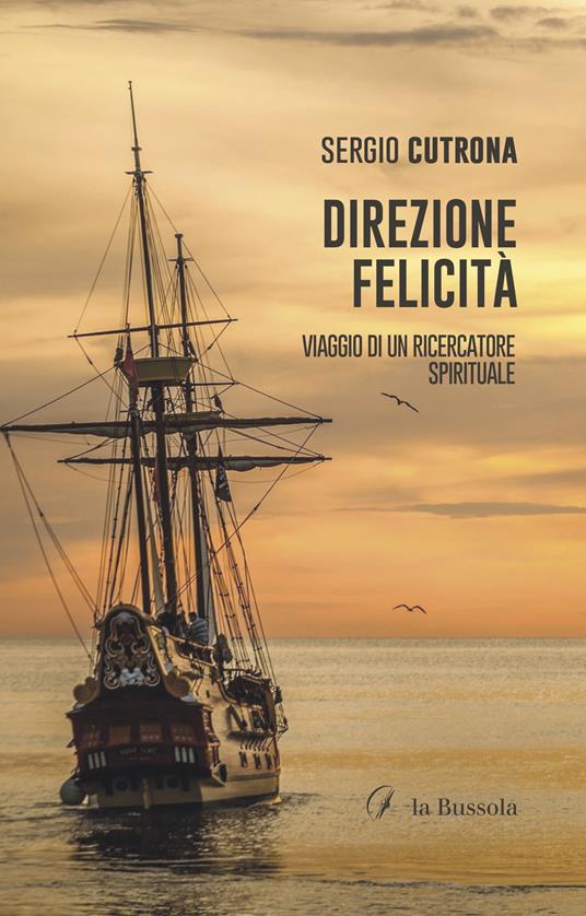 Direzione felicità. Viaggio di un ricercatore spirituale - Sergio Cutrona - copertina