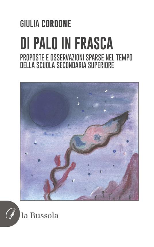 Di palo in frasca. Proposte e osservazioni sparse nel tempo della scuola secondaria superiore - Giulia Cordone - copertina