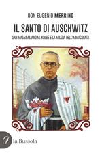 Il santo di Auschwitz. San Massimiliano M. Kolbe e la milizia dell'Immacolata