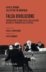 Falsa rivoluzione. Controstoria di mani pulite: dalla Milano da bere al tramonto della politica