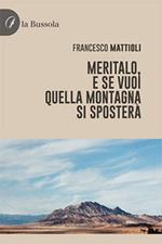 Meritalo, e se vuoi quella montagna si sposterà