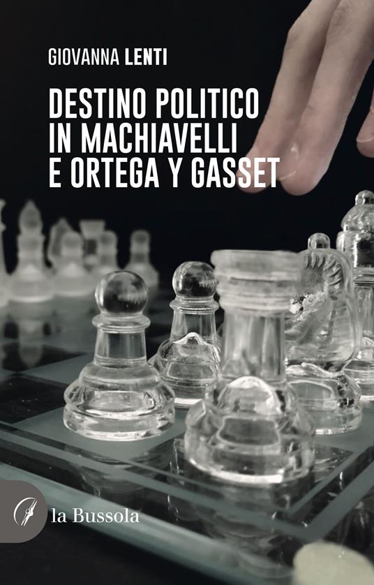 Destino politico in Machiavelli e Ortega y Gasset - Giovanna Lenti - copertina