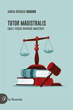 Tutor magistralis. Come e perché diventare magistrati