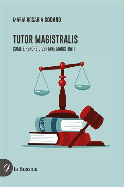 Tutor magistralis. Come e perché diventare magistrati - Maria Rosaria Sodano - ebook