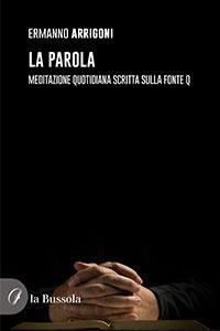 La parola. Meditazione quotidiana scritta sulla fonte Q - Ermanno Arrigoni - copertina