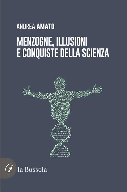 Menzogne, illusioni e conquiste della scienza - Andrea Amato - copertina