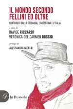 Il mondo secondo Fellini ed oltre. Contributi dalla Colombia, l'Argentina e l'Italia