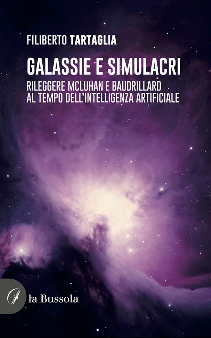 Galassie e simulacri. Rileggere McLuhan e Baudrillard al tempo dell'intelligenza artificiale - Filiberto Tartaglia - copertina