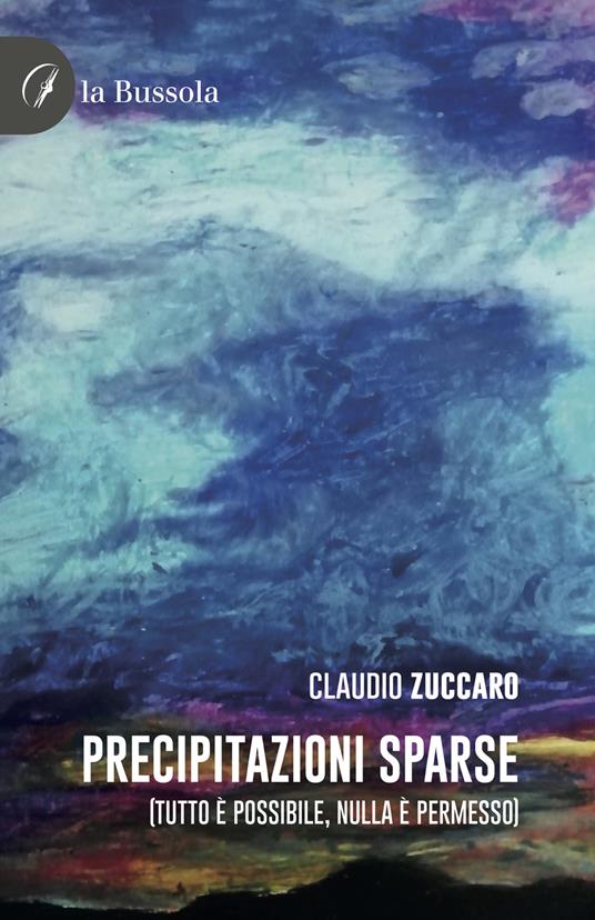 Precipitazioni sparse. (Tutto è possibile, nulla è permesso) - Claudio Zuccaro - copertina