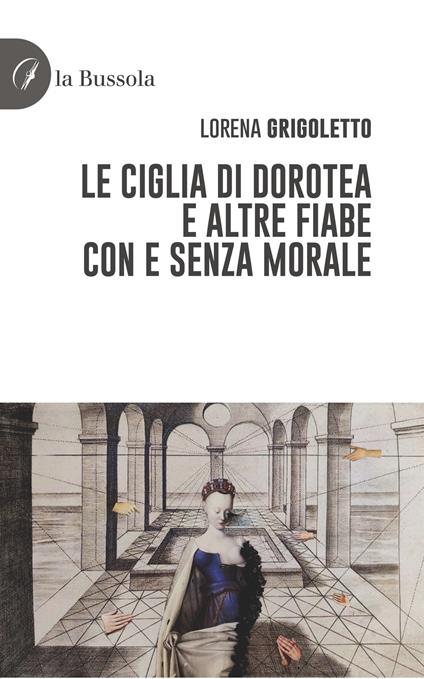 Le ciglia di Dorotea e altre fiabe con e senza morale - Lorena Grigoletto - copertina