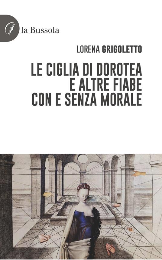 Le ciglia di Dorotea e altre fiabe con e senza morale - Lorena Grigoletto - copertina