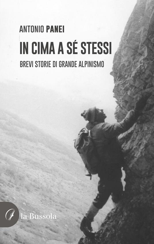 In cima a sé stessi. Brevi storie di grande alpinismo - Antonio Panei - copertina