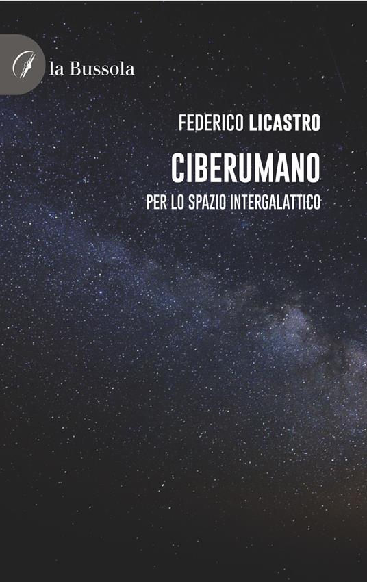 Ciberumano. Per lo spazio intergalattico - Federico Licastro - copertina