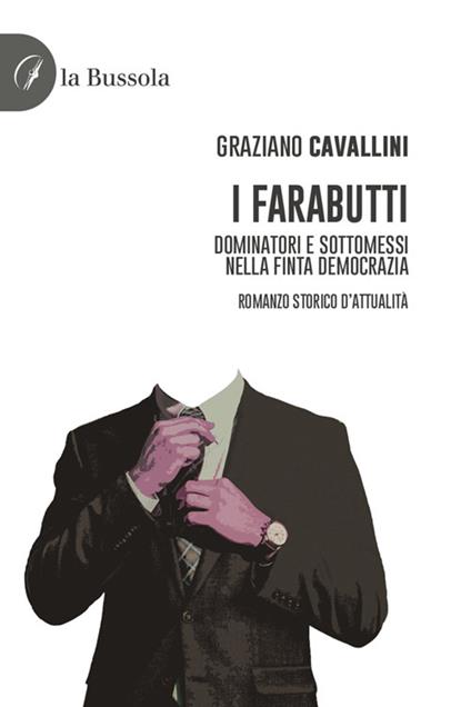 I farabutti. Dominatori e sottomessi nella finta democrazia - Graziano Cavallini - ebook